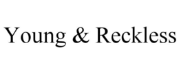 YOUNG & RECKLESS trademark