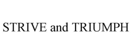STRIVE AND TRIUMPH trademark
