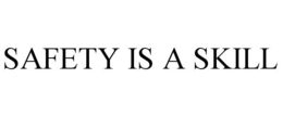 SAFETY IS A SKILL trademark