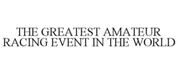 THE GREATEST AMATEUR RACING EVENT IN THE WORLD trademark