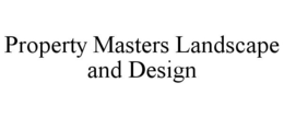PROPERTY MASTERS LANDSCAPE AND DESIGN trademark