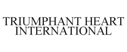 TRIUMPHANT HEART INTERNATIONAL trademark