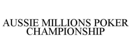 AUSSIE MILLIONS POKER CHAMPIONSHIP trademark