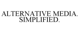 ALTERNATIVE MEDIA. SIMPLIFIED. trademark