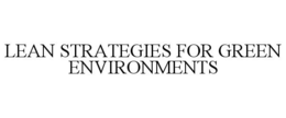 LEAN STRATEGIES FOR GREEN ENVIRONMENTS trademark