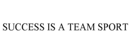 SUCCESS IS A TEAM SPORT trademark