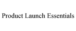 PRODUCT LAUNCH ESSENTIALS trademark
