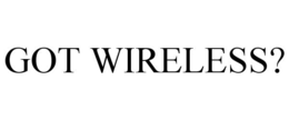 GOT WIRELESS? trademark