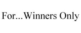 FOR...WINNERS ONLY trademark