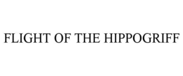 FLIGHT OF THE HIPPOGRIFF trademark