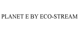 PLANET E BY ECO-STREAM trademark