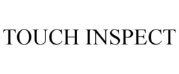 TOUCH INSPECT trademark