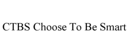 CTBS CHOOSE TO BE SMART trademark