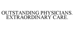 OUTSTANDING PHYSICIANS. EXTRAORDINARY CARE. trademark