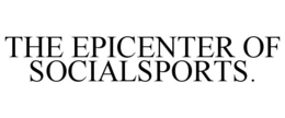 THE EPICENTER OF SOCIALSPORTS. trademark