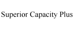 SUPERIOR CAPACITY PLUS trademark