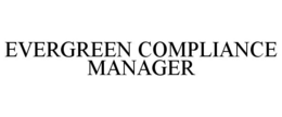 EVERGREEN COMPLIANCE MANAGER trademark