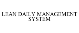 LEAN DAILY MANAGEMENT SYSTEM trademark
