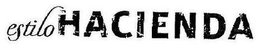 ESTILO HACIENDA trademark