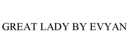 GREAT LADY BY EVYAN trademark