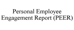 PERSONAL EMPLOYEE ENGAGEMENT REPORT (PEER) trademark