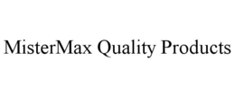 MISTERMAX QUALITY PRODUCTS trademark