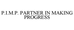 P.I.M.P. PARTNER IN MAKING PROGRESS trademark