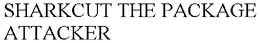 SHARKCUT THE PACKAGE ATTACKER trademark