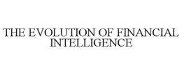 THE EVOLUTION OF FINANCIAL INTELLIGENCE trademark