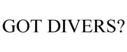 GOT DIVERS? trademark