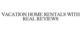 VACATION HOME RENTALS WITH REAL REVIEWS trademark