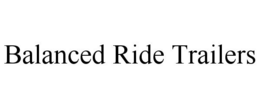 BALANCED RIDE TRAILERS trademark