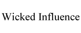 WICKED INFLUENCE trademark