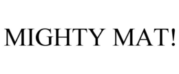 MIGHTY MAT! trademark