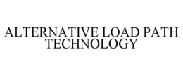 ALTERNATIVE LOAD PATH TECHNOLOGY trademark