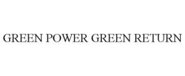 GREEN POWER GREEN RETURN trademark
