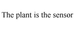 THE PLANT IS THE SENSOR trademark