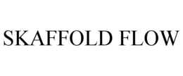 SKAFFOLD FLOW trademark
