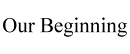 OUR BEGINNING trademark