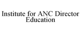 INSTITUTE FOR ANC DIRECTOR EDUCATION trademark