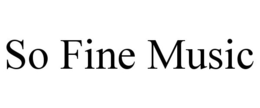 SO FINE MUSIC trademark