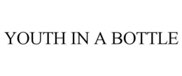 YOUTH IN A BOTTLE trademark