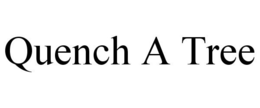 QUENCH A TREE trademark