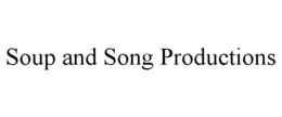 SOUP AND SONG PRODUCTIONS trademark