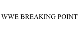 WWE BREAKING POINT trademark