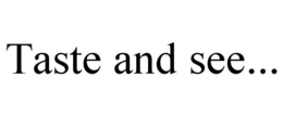 TASTE AND SEE... trademark