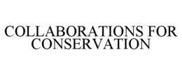 COLLABORATIONS FOR CONSERVATION trademark