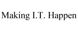 MAKING I.T. HAPPEN trademark