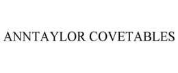 ANNTAYLOR COVETABLES trademark