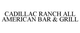 CADILLAC RANCH ALL AMERICAN BAR & GRILL trademark